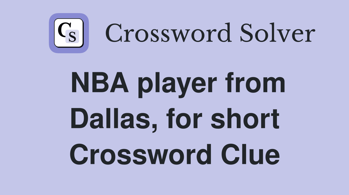 NBA player from Dallas, for short Crossword Clue Answers Crossword